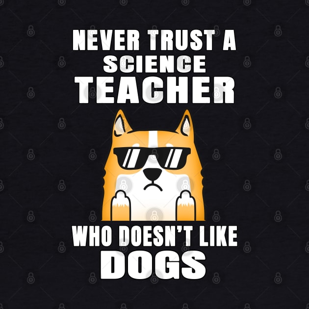 Science Teacher Never Trust Someone Who Doesn't Like Dogs by jeric020290
